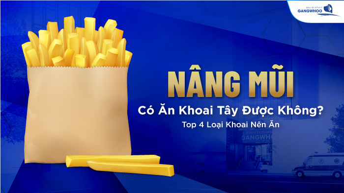 Nâng mũi ăn khoai tây được không?