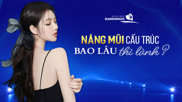 Nâng mũi cấu trúc bao lâu thì lành?