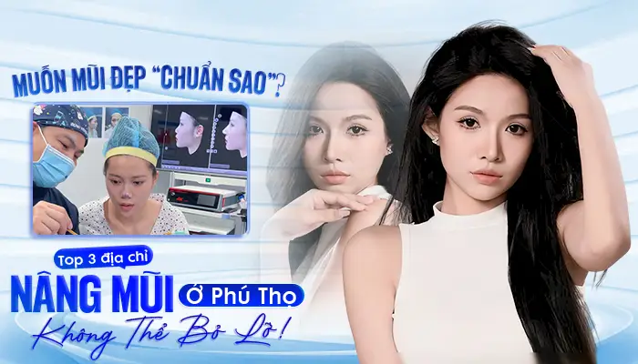 Muốn Mũi Đẹp “Chuẩn Sao”? Top 3 Địa Chỉ Nâng Mũi Ở Phú Thọ Không Thể Bỏ Lỡ!